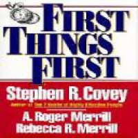 First things first : to live, to love, to learn, to leave a legacy / Stephen R. Covey, A. Roger Merrill, Rebecca R. Merrill