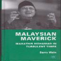 Malaysian maverick : Mahathir Mohamad in turbulent times / Barry Wain