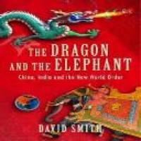 The dragon and the elephant : China, India, and the new world order / David Smith