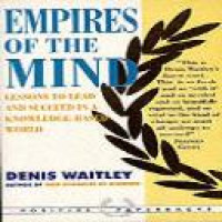 Empires of the mind : lessons to lead and succeed in a knowledge-based world / Denis Waitley