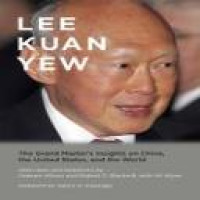 Lee Kuan Yew : the grand master's insights on China, the United States, and the world