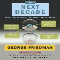 The next decade : where we've been-- and where we're going / George Friedman