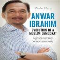 Anwar Ibrahim : evolution of a Muslim democrat