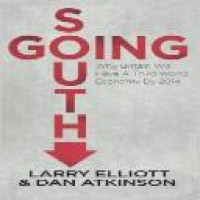 Going south : why Britain will have a Third World economy by 2014 / Larry Elliott and Dan Atkinson