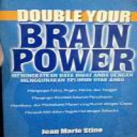 Double your brain power :  meningkatkan daya ingat anda dengan menggunakan seluruh otak anda / Jean Marie Stine ; alih bahasa Yahya Kristyanto