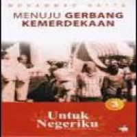 Menuju gerbang kemerdekaan untuk negeriku : sebuah otobiografi / Mohammad Hatta.