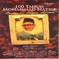 100 tahun Mohammad Natsir : berdamai dengan sejarah / [editor, Lukman Hakiem]