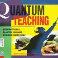 Quantum teaching : mempraktikkan quantum learning di ruang-ruang kelas / Bobbi DePorter, Mark Reardon, Sarah Singer-Nourie ; penerjemah Ary Nilandari