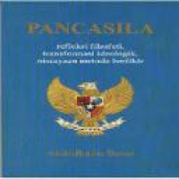 Pancasila : refleksi filsafati, transformasi ideologik, niscayaan metoda berpikir / Abdulkadir Besar