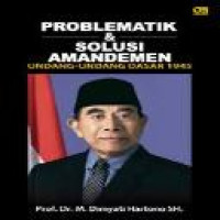 Problematika dan solusi amandemen undang-undang dasar 1945 / Dimyati Hartono