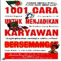 1001 cara untuk menjadikan karyawan bersemangat = 1001 ways to energize employees / by Bob Nelson ; alih bahasa Arvin Saputra