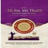 Ali Ibn Abi Thalib : Khalifah Nabi Tercinta / Khalid Muhammad Khalid ; penerjemah Rashid Satari