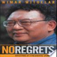 No regrets : reflections of a presidential spokesman / Wimar Witoelar