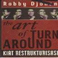 The art of turnaround : kisah-kisah restrukturisasi / Robby Djohan