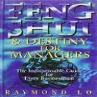 Feng shui & destiny for managers / Raymond Lo