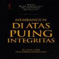 Membangun di atas puing integritas : belajar dari Universitas Indonesia / editor, Riris K. Toha-Sarumpaet, Manneke Budiman, Ade Armando