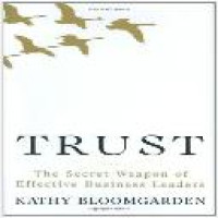 Trust : the secret weapon of effective business leaders / Kath Bloomgarden