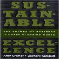 Sustainable excellence : the future of business in a fast-changing world / Aron Cramer and Zachary Karabell