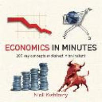 Economics in Minutes : 200 Key Concepts Explained in an Instant / Niall Kishtainy