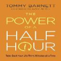 The power of a half hour : take back your life thirty minutes at a time / Tommy Barnett