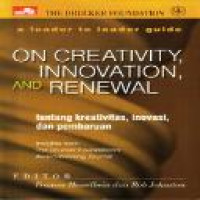 On creativity, innovation, and renewal : a leader to leader guide = Tentang kreativitas, inovasi, dan pembaharuan