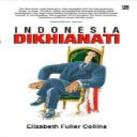 Indonesia dikhianati / Elizabeth Fuller Collins ; penerjemah Herul Fathony