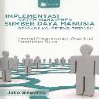Implementasi sistem manajemen SDM berbasis kompetensi terpadu : strategi pengembangan organisasi pendekatan sistem / Joko Siswanto