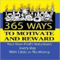 365 ideas for recruiting, retaining, motivating, and rewarding your volunteers : a complete guide for nonprofit organizations / by Sunny Fader