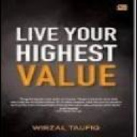 Live your highest value : 3 rahasia lesatkan kualitas hidup anda