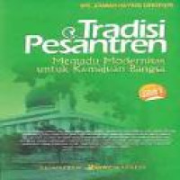 Tradisi & pesantren : memadu modernitas untuk kemajuan bangsa / [Zamakhsyari Dhofier]