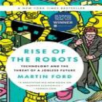 Rise of the robots : technology and the threat of a jobless future / Martin Ford