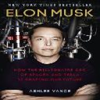 Elon musk : how the billionaire CEO of Spacex and Tesla is shaping our future / Ashlee Vance