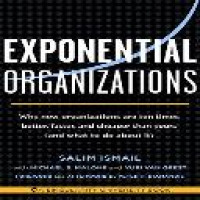 Exponential organizations : why new organizations are ten times better, faster, and cheaper than yours (and what to do about it) / Salim Ismail, Michael S. Malone and Yuri van Geest