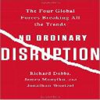 No ordinary disruption : the four global forces breaking all the trends