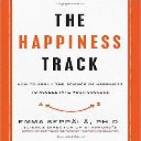 The happiness track : how to apply the science of happiness to accelerate your success / Emma Seppala