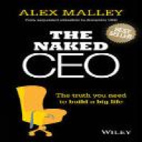 The naked CEO : the truth you need to build a big life / Alex Malley