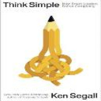 Think simple : how smart leaders defeat complexity / Ken Segall