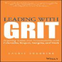 Leading with GRIT : inspiring action and accountability with generosity, respect, integrity, and truth / Laurie Sudbrink