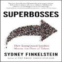 Superbosses : how exceptional leaders master the flow of talent / Sydney Finkelstein