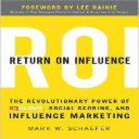 Return on influence : the revolutionary power of Klout, social scoring, and influence marketing