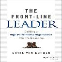 The front-line leader : building a high-performance organization from the ground up / Chris Van Gorder