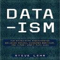 Data-ism : the revolution transforming decision making, consumer behavior, and almost everything else