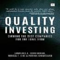 Quality investment : owning the best companies for the long term / Lawrence A. Cunningham, Torkell T. Eide and Patrick Hargreaves