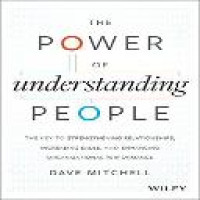The Power of understanding people : the key to strengthening relationships, increasing sales, and enhancing organizational performance