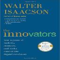 The Innovators : how a group of hackers, geniuses, and geeks created the digital revolution
