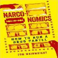 Narconomics : how to run a drug cartel / Tom Wainwright