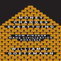 Money changes everything : how finance made civilization possible / William N. Goetzmann