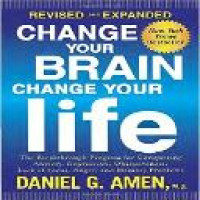 Change your brain, change your life : the breakthrough program for conquering anxiety, depression, obsessiveness, lack of focus, anger, and memory problems / Daniel G. Amen