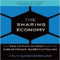 The sharing economy : the end of employment and the rise of crowd-based capitalism / Arun Sundararajan