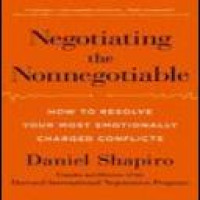 Negotiating the nonnegotiable : how to resolve your most emotionally charged conflicts / Daniel Shapiro